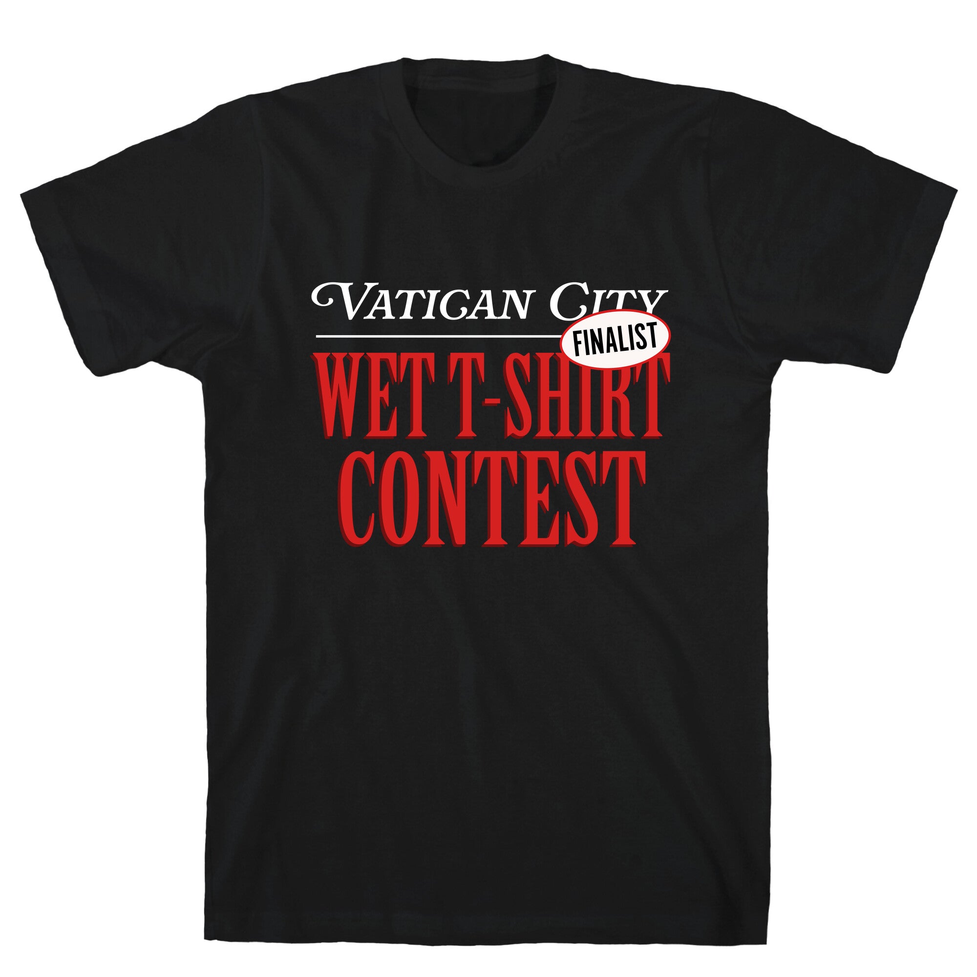 Vatican Wet T Shirt Contest Finalist T-Shirt